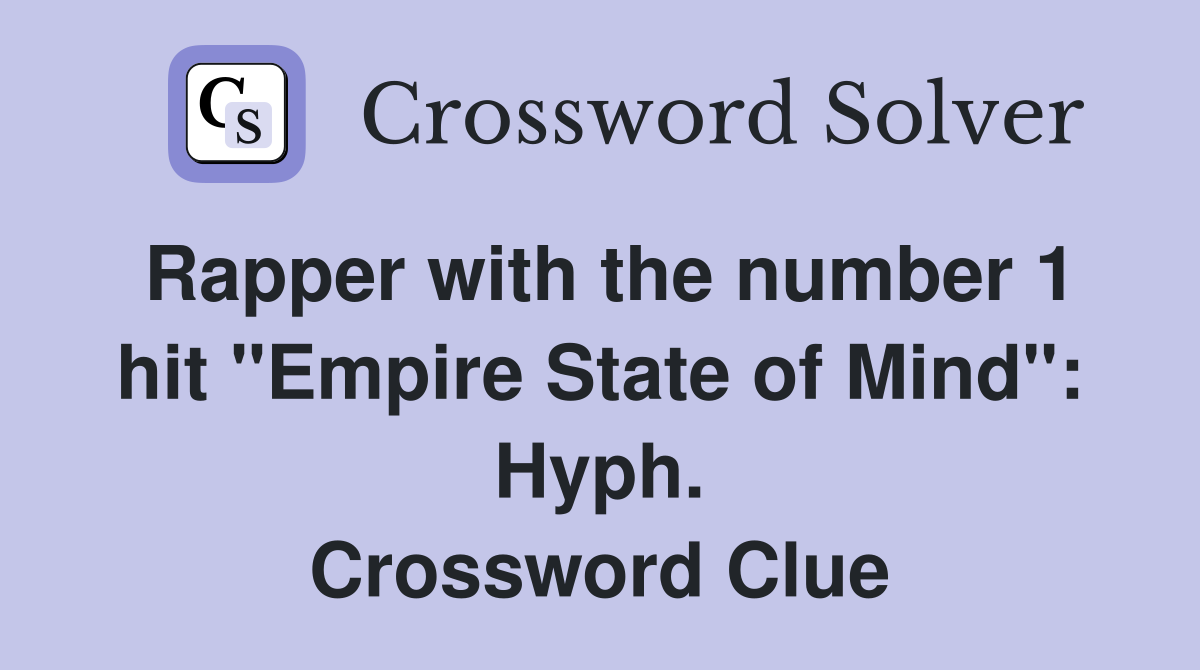 Rapper with the number 1 hit "Empire State of Mind" Hyph. Crossword